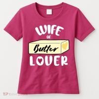 Funny Wife Of Butter Lover Matching Group Women's T-Shirt thumb 0