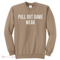 Funny Weak Pullout Game Pull Out New Dad Father Fathers Day Sweatshirt thumb 0
