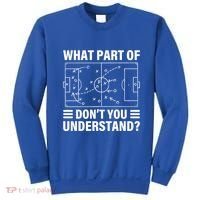 Funny What Part Of Soccer DonT You Understand Soccer Coach Gift Sweatshirt thumb 0