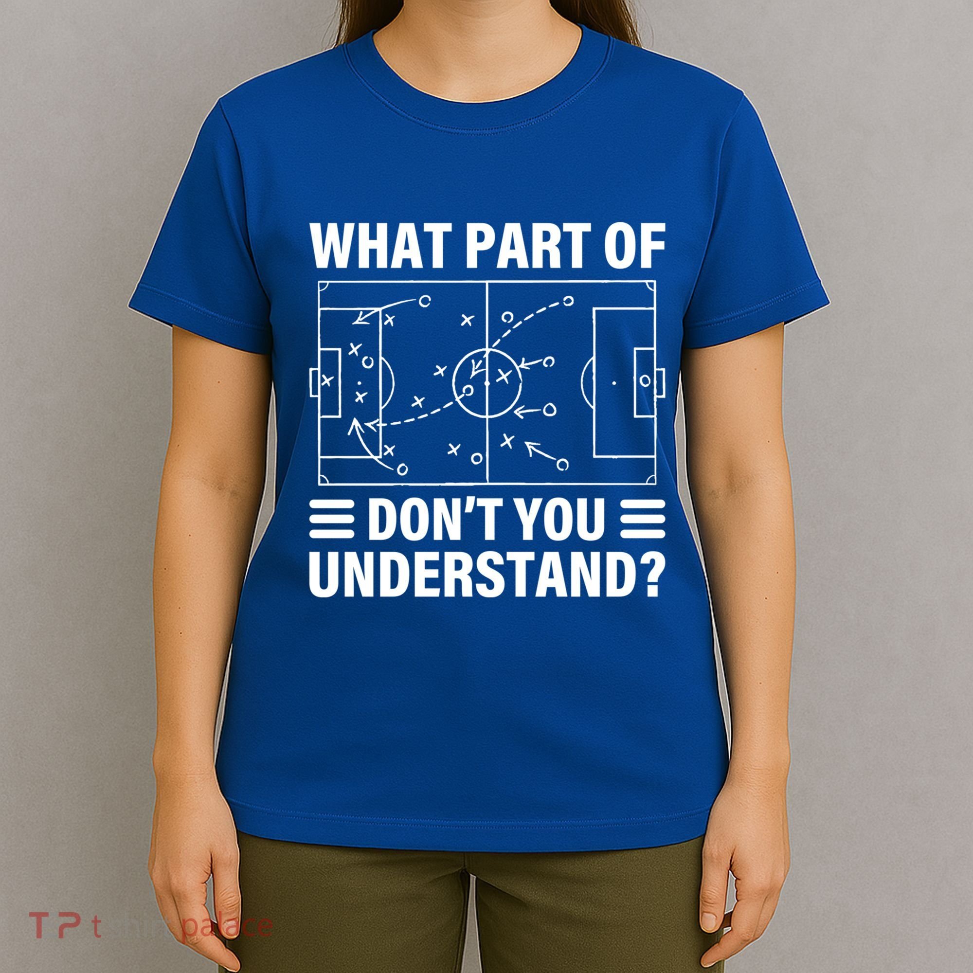 Funny What Part Of Soccer DonT You Understand Soccer Coach Gift T-Shirt