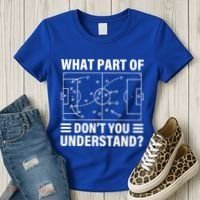 Funny What Part Of Soccer DonT You Understand Soccer Coach Gift Women's T-Shirt thumb 3