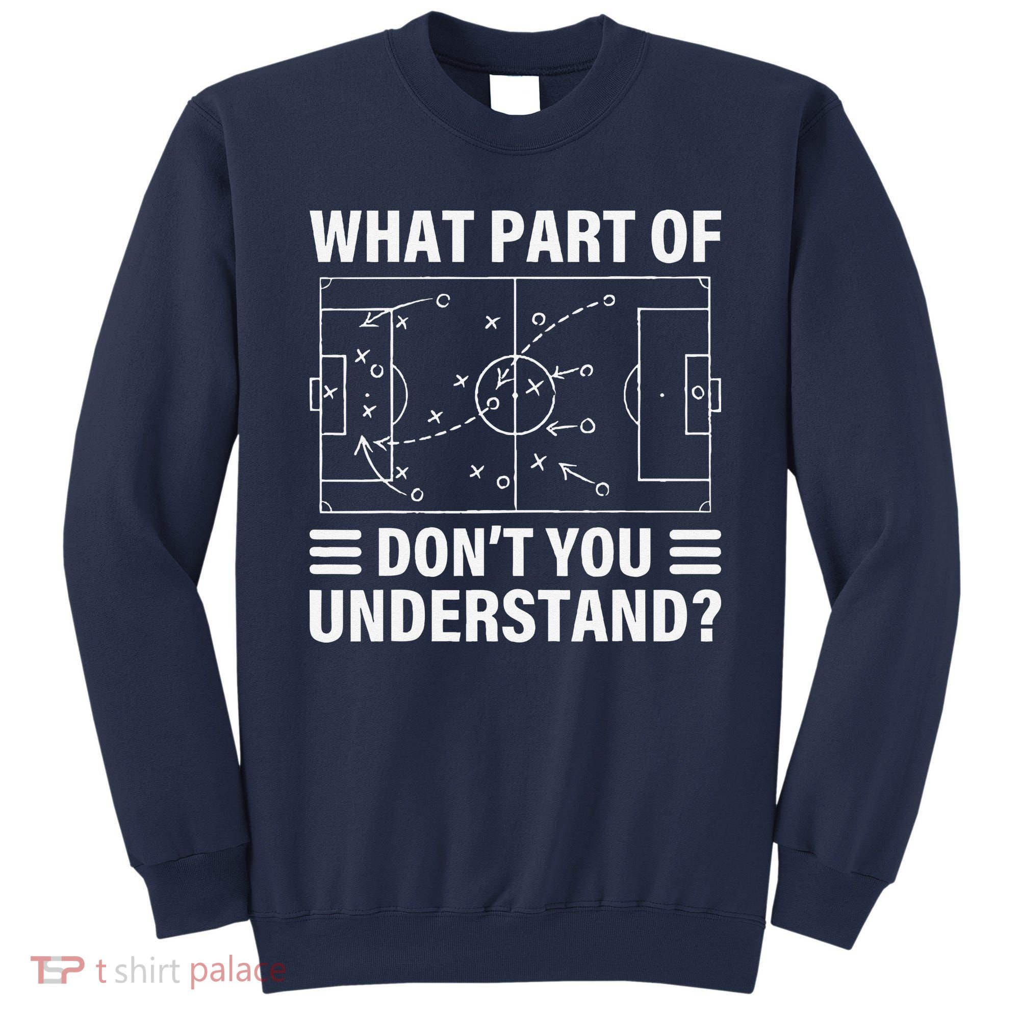 Funny What Part Of Soccer DonT You Understand Soccer Coach Sweatshirt