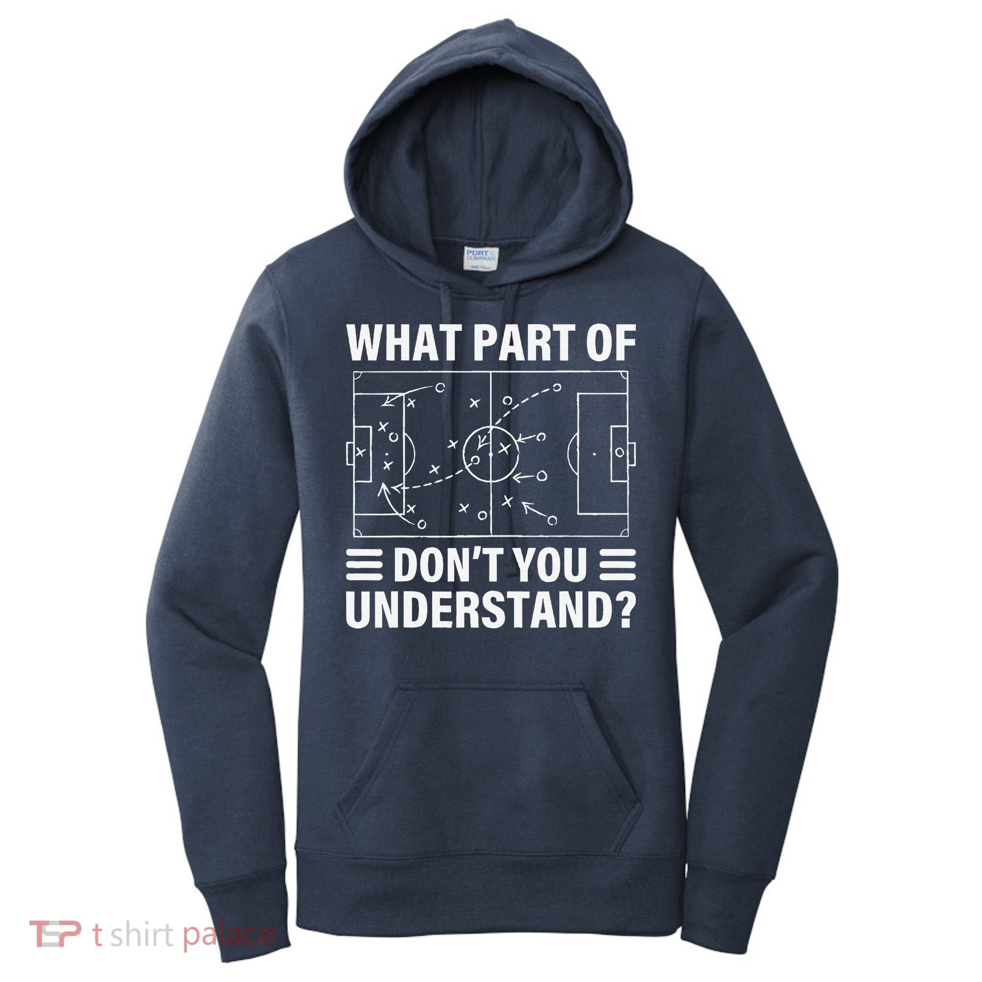 Funny What Part Of Soccer DonT You Understand Soccer Coach Women's Hoodie