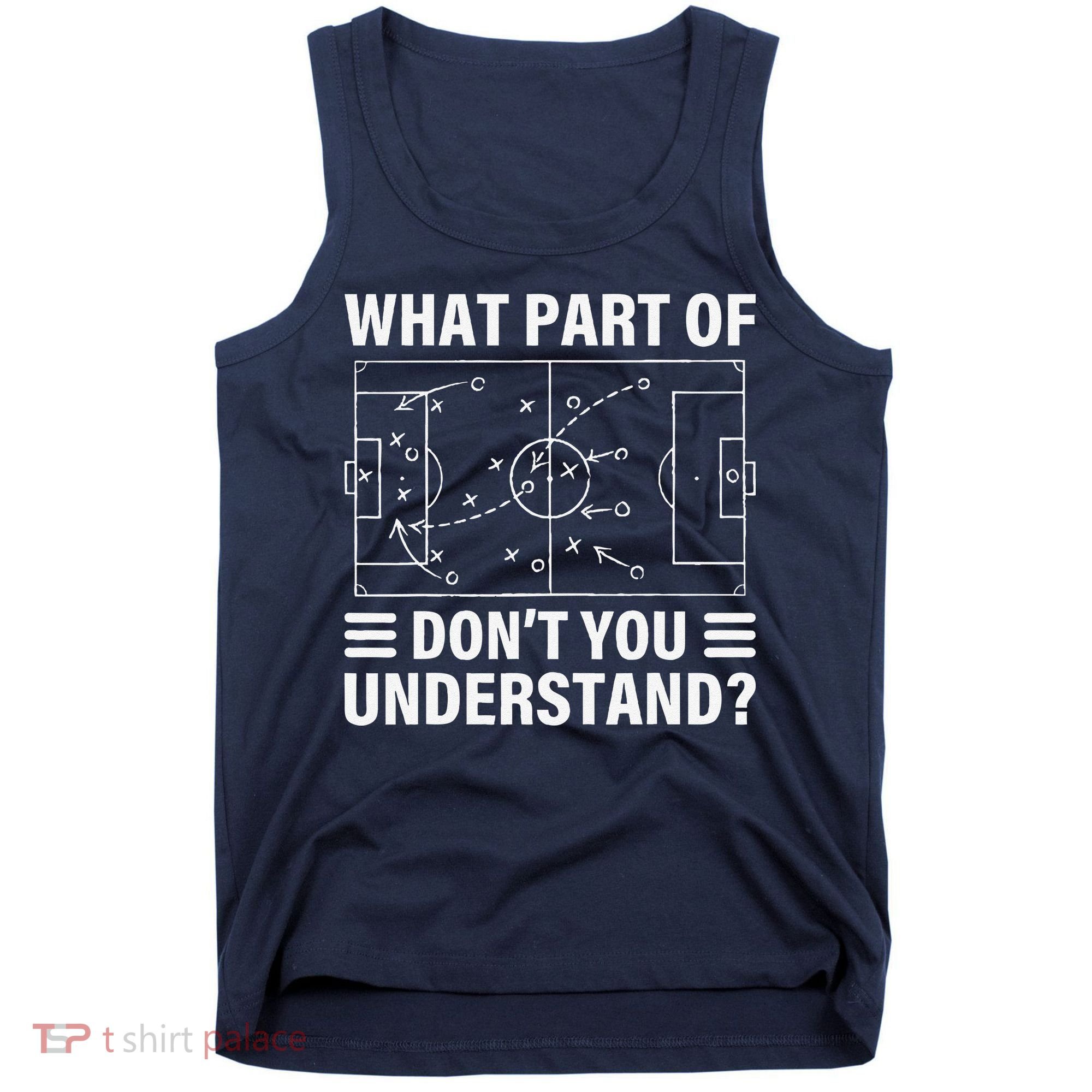 Funny What Part Of Soccer DonT You Understand Soccer Coach Tank Top