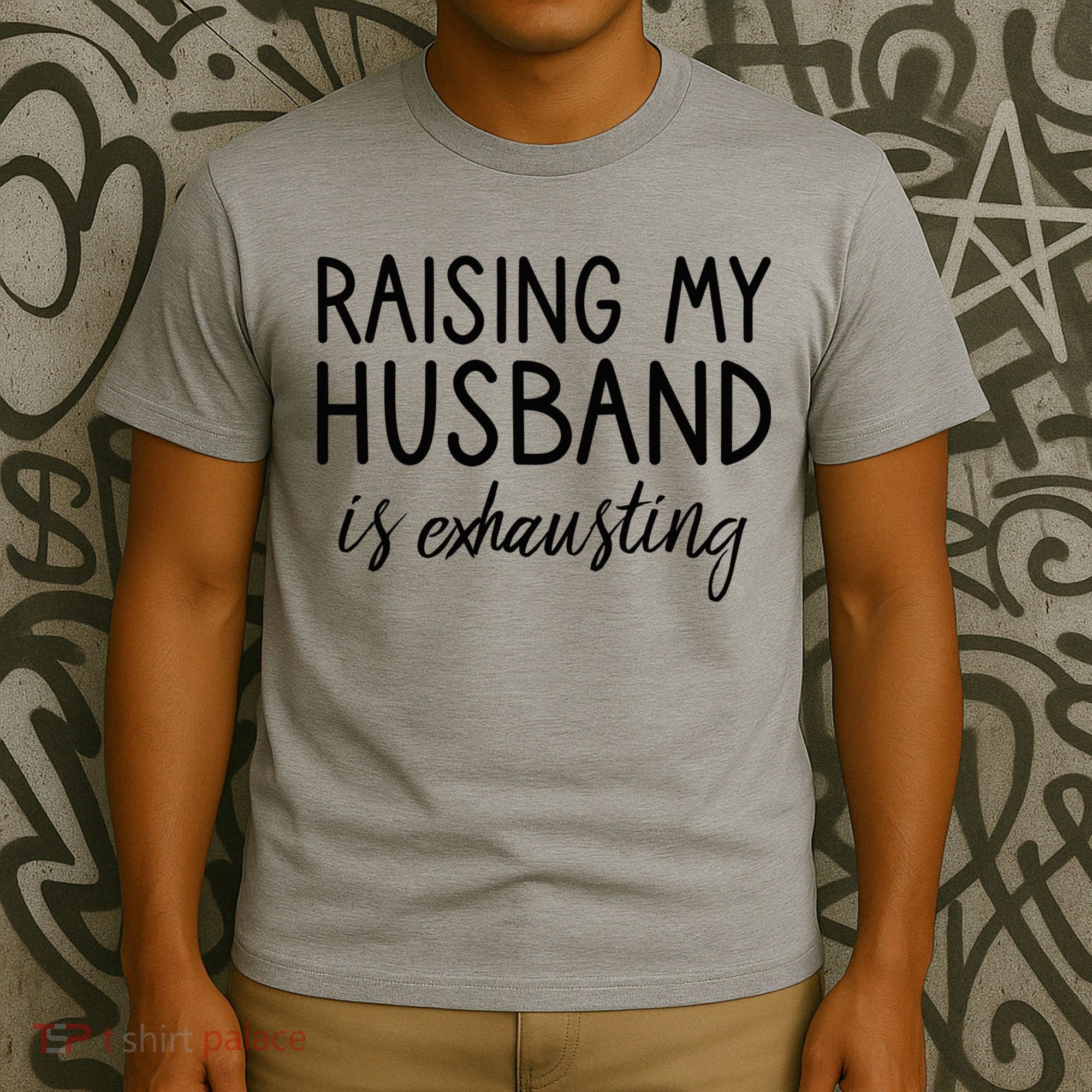 Funny Wife Raising My Husband Is Exhausting Sarcastic Wife T-Shirt