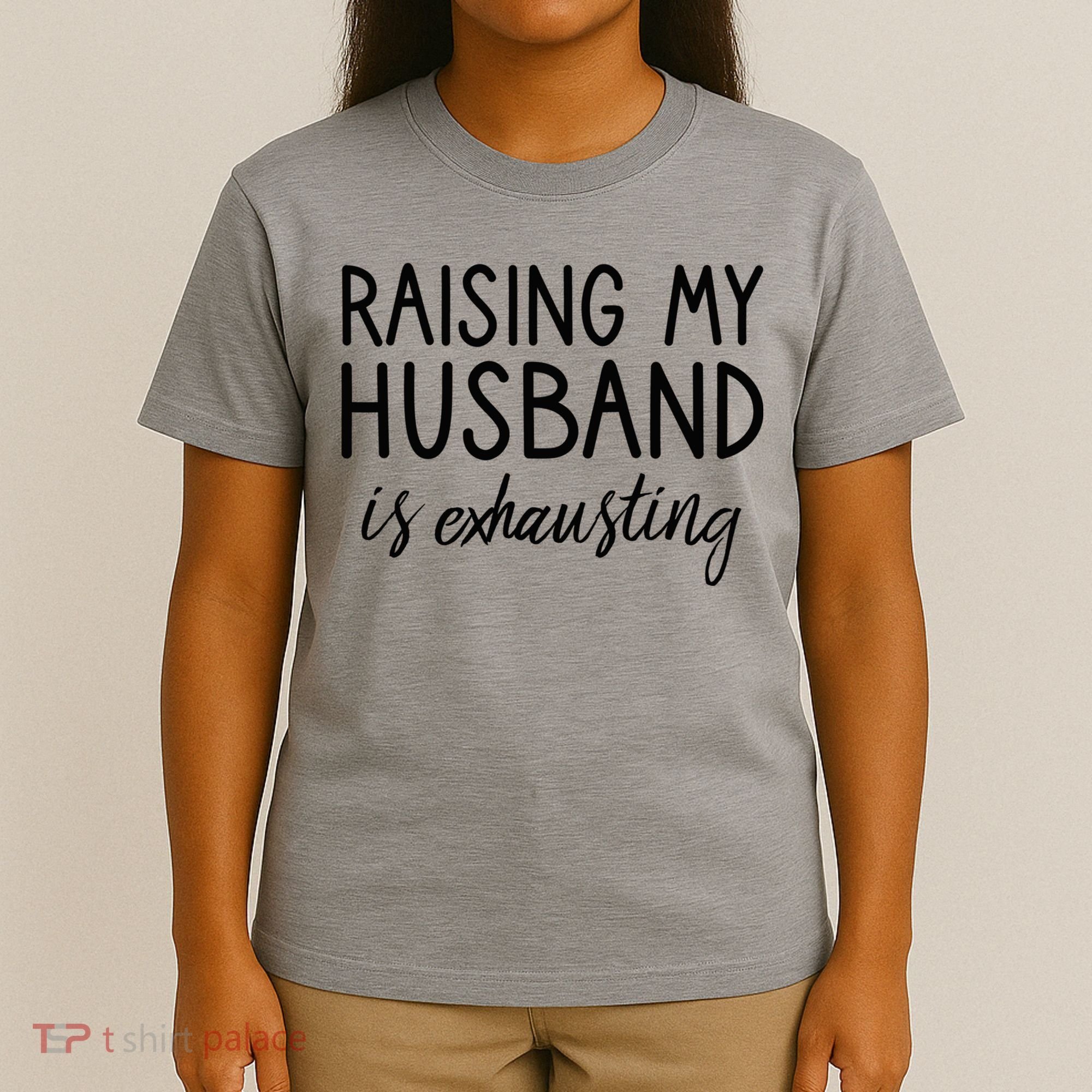 Funny Wife Raising My Husband Is Exhausting Sarcastic Wife T-Shirt