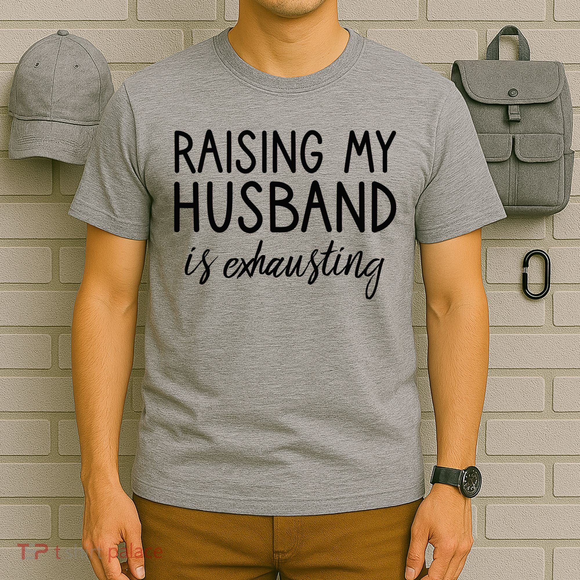 Funny Wife Raising My Husband Is Exhausting Sarcastic Wife T-Shirt