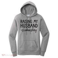 Funny Wife Raising My Husband Is Exhausting Sarcastic Wife Women's Hoodie thumb 0