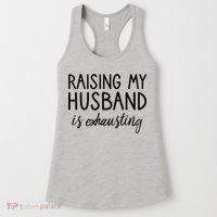 Funny Wife Raising My Husband Is Exhausting Sarcastic Wife Women's Tank Top thumb 0