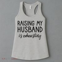 Funny Wife Raising My Husband Is Exhausting Sarcastic Wife Women's Tank Top thumb 3