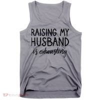 Funny Wife Raising My Husband Is Exhausting Sarcastic Wife Tank Top thumb 0