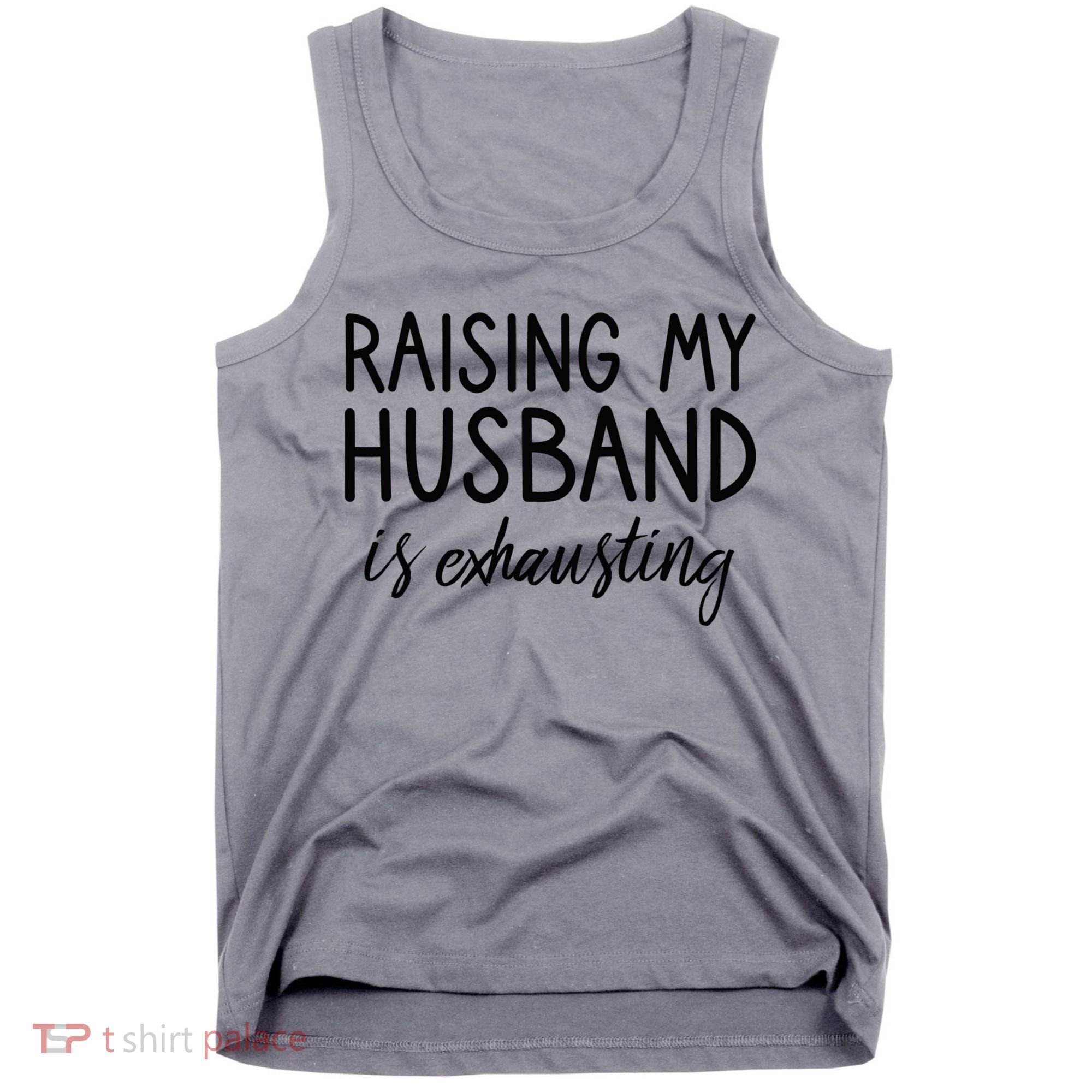 Funny Wife Raising My Husband Is Exhausting Sarcastic Wife Tank Top
