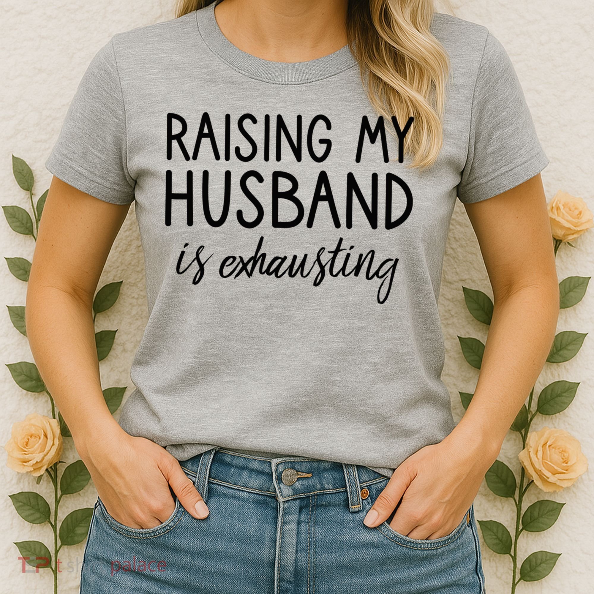 Funny Wife Raising My Husband Is Exhausting Sarcastic Wife Women's T-Shirt