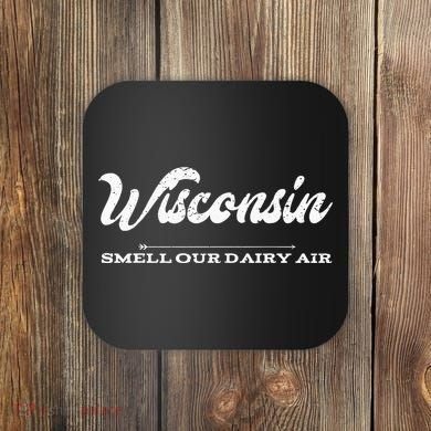 Funny Wisconsin Smell Our Dairy Air Gift Coaster
