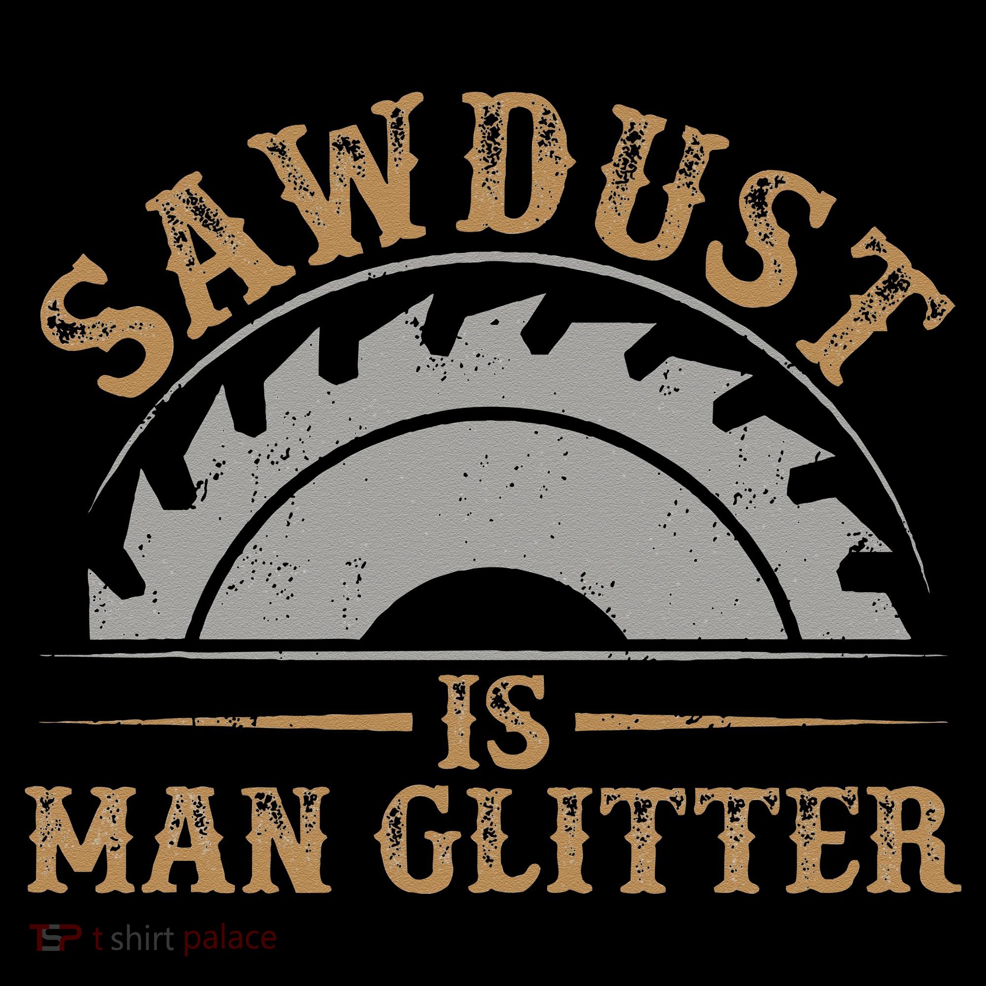 Funny Woodworking Sawdust Glitter for Carpenter T-Shirt