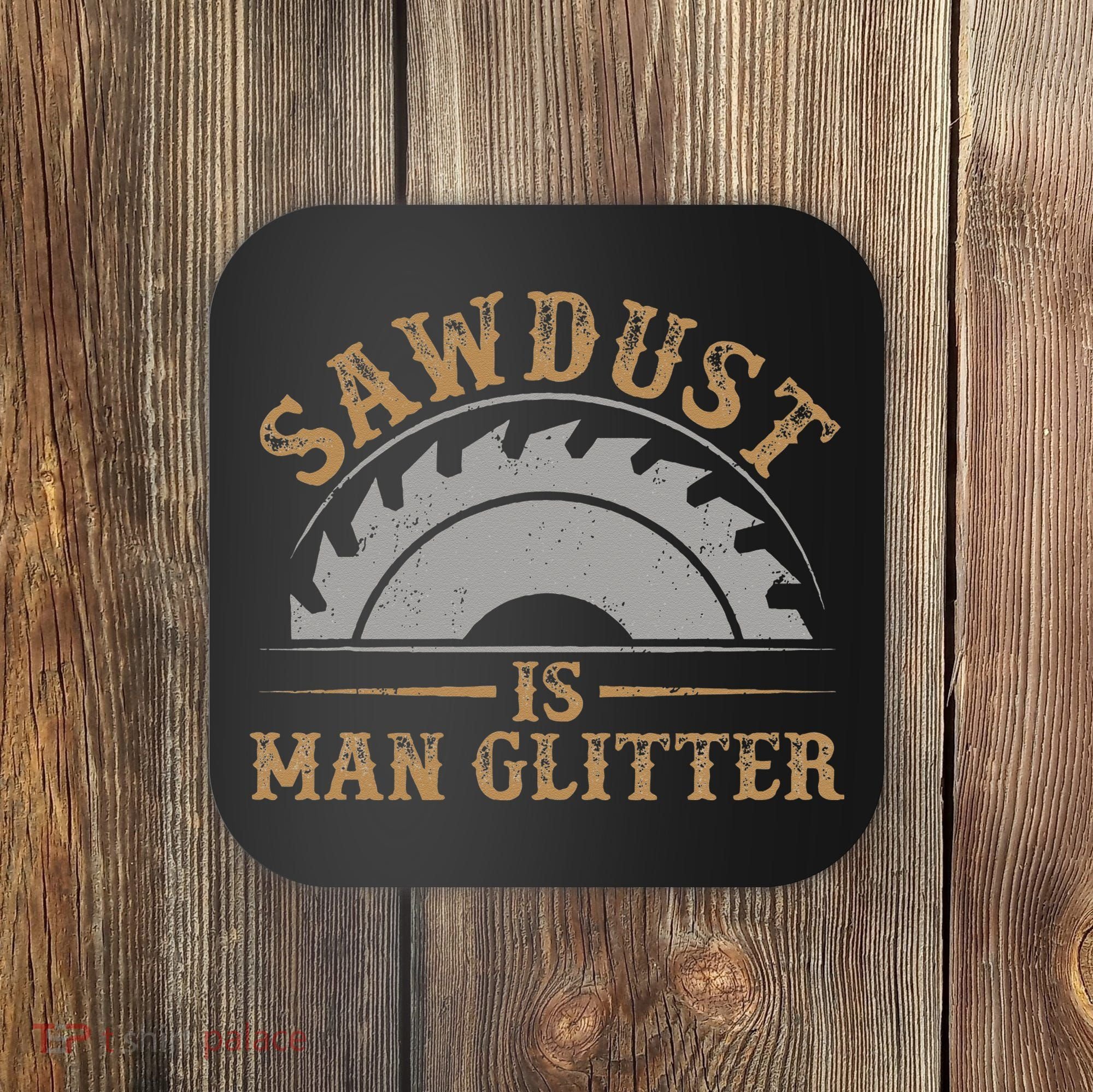 Funny Woodworking Sawdust Glitter for Carpenter Coaster