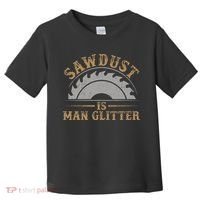 Funny Woodworking Sawdust Glitter for Carpenter Toddler T-Shirt thumb 0
