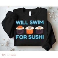 Funny Will Swim For Sushi Graphic Plus Size Shirt For Girl Boy Unisex Sweatshirt thumb 2