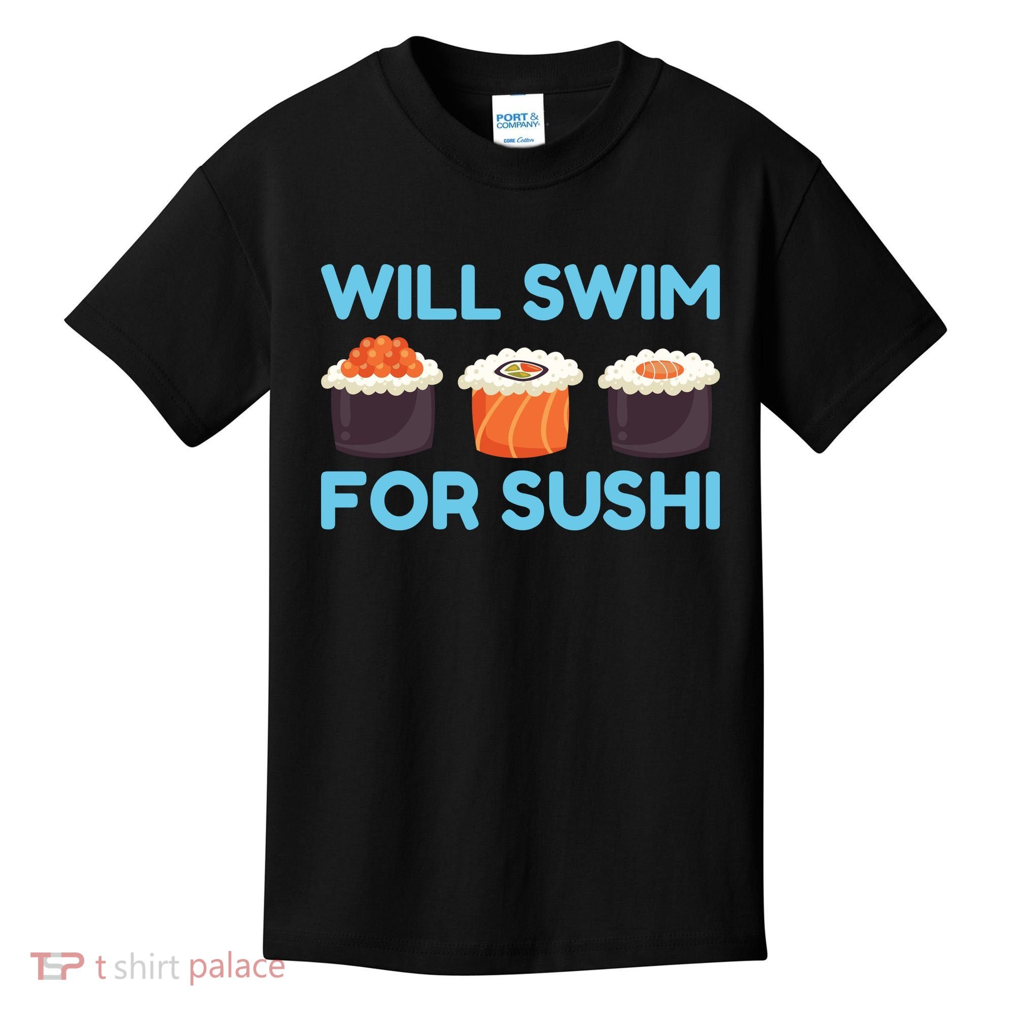 Funny Will Swim For Sushi Graphic Plus Size Shirt For Girl Boy Unisex Kids T-Shirt
