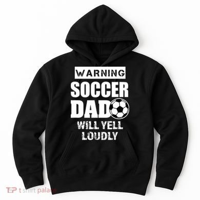 Funny Warning Soccer Dad Will Yell Loudly Hoodie