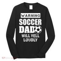 Funny Warning Soccer Dad Will Yell Loudly Long Sleeve Shirt thumb 0