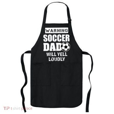 Funny Warning Soccer Dad Will Yell Loudly Apron