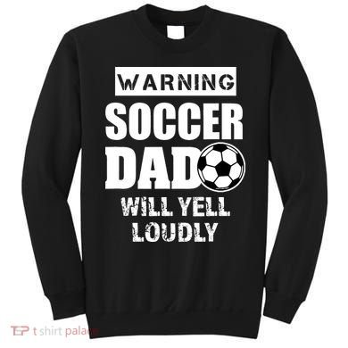 Funny Warning Soccer Dad Will Yell Loudly Sweatshirt