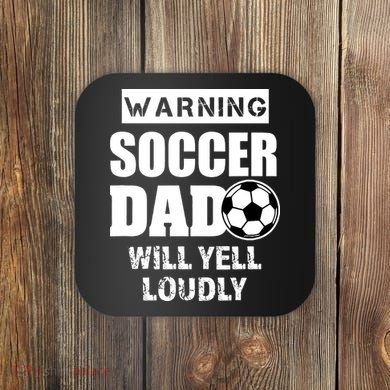 Funny Warning Soccer Dad Will Yell Loudly Coaster