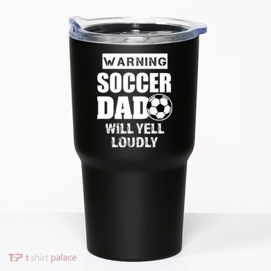 Funny Warning Soccer Dad Will Yell Loudly Tumbler