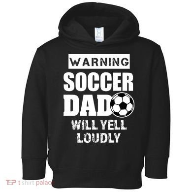 Funny Warning Soccer Dad Will Yell Loudly Toddler Hoodie