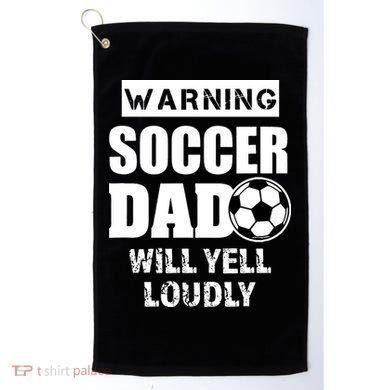 Funny Warning Soccer Dad Will Yell Loudly Golf Towel