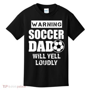 Funny Warning Soccer Dad Will Yell Loudly Kids T-Shirt