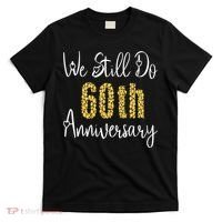 Funny We Still Do 60th Anniversary 60 Years Of Marriage T-Shirt thumb 0