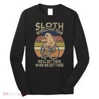 Funny Wheelchair Saying Humor Handicap People Sloth Long Sleeve Shirt thumb 0