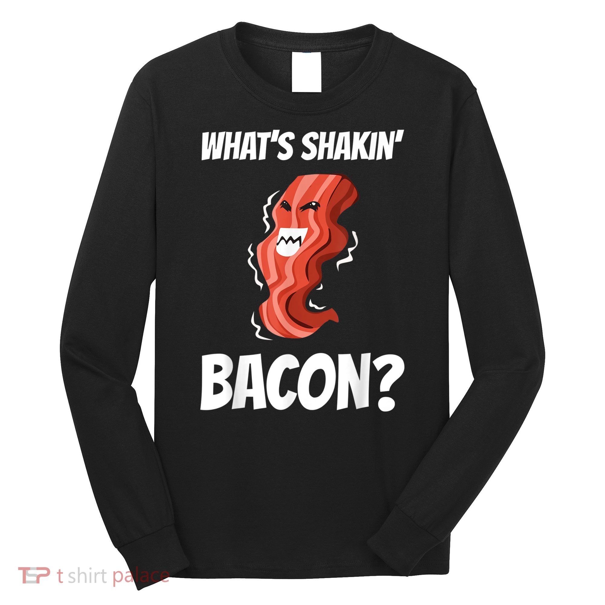 Funny What's Shakin' Bacon For Men Women Meat Eater BBQ Long Sleeve Shirt