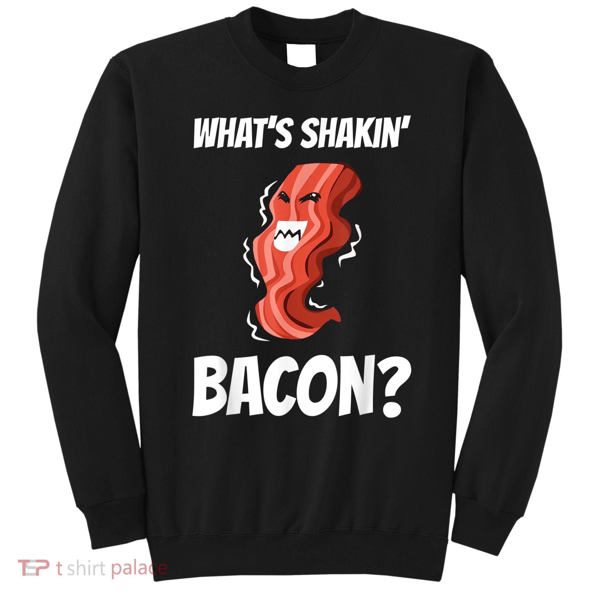 Funny What's Shakin' Bacon For Men Women Meat Eater BBQ Sweatshirt
