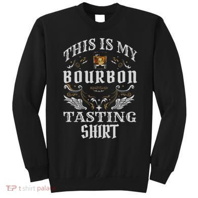 Funny Whiskey This Is My Bourbon Tasting Sweatshirt