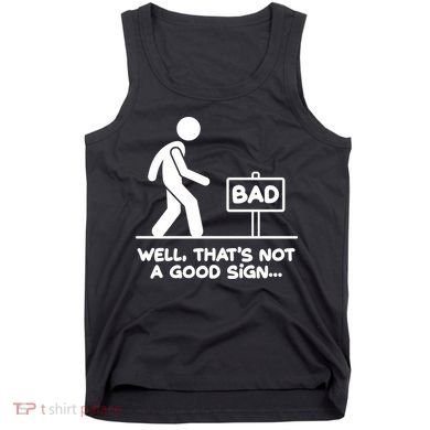 Funny Well Thats Not A Good Sign Tank Top