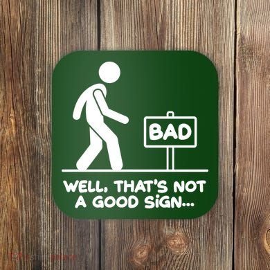 Funny Well Thats Not A Good Sign Coaster