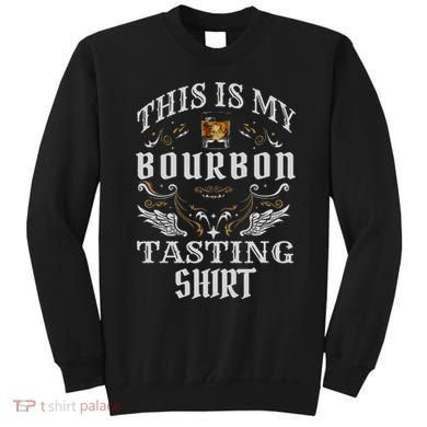 Funny Whiskey This Is My Bourbon Tasting Sweatshirt