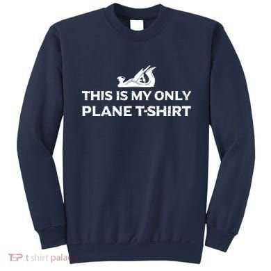 Funny Woodworking This Is My Only Plane Sweatshirt