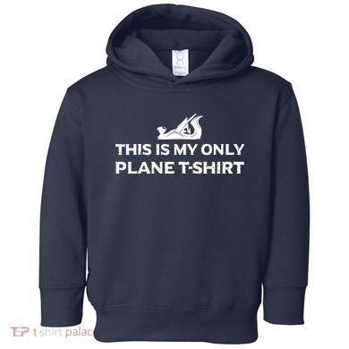 Funny Woodworking This Is My Only Plane Toddler Hoodie