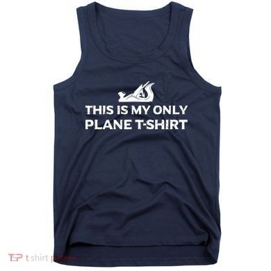 Funny Woodworking This Is My Only Plane Tank Top