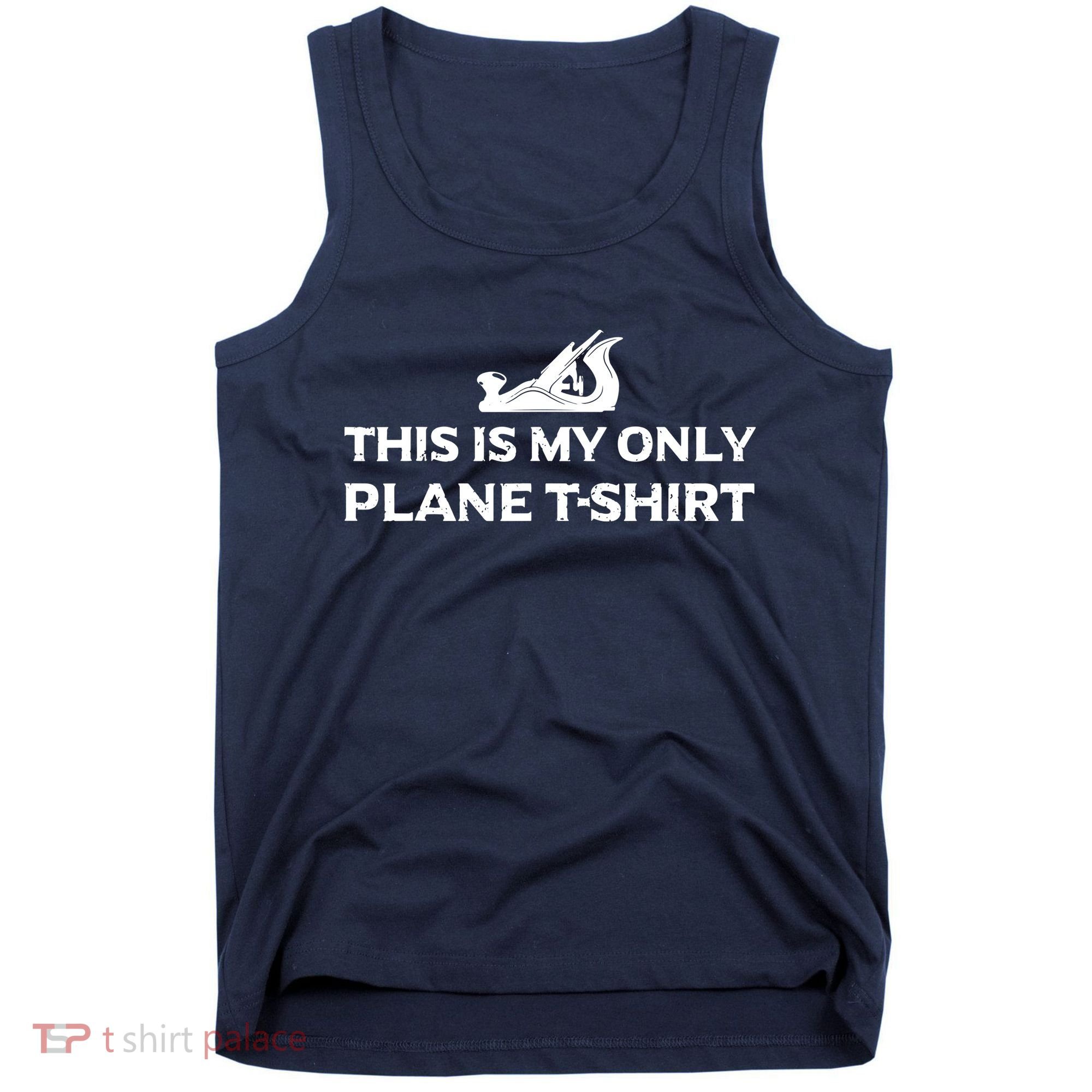 Funny Woodworking This Is My Only Plane Tank Top