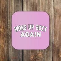 Funny Woke Up Sexy Again Funny Saying Coaster thumb 0
