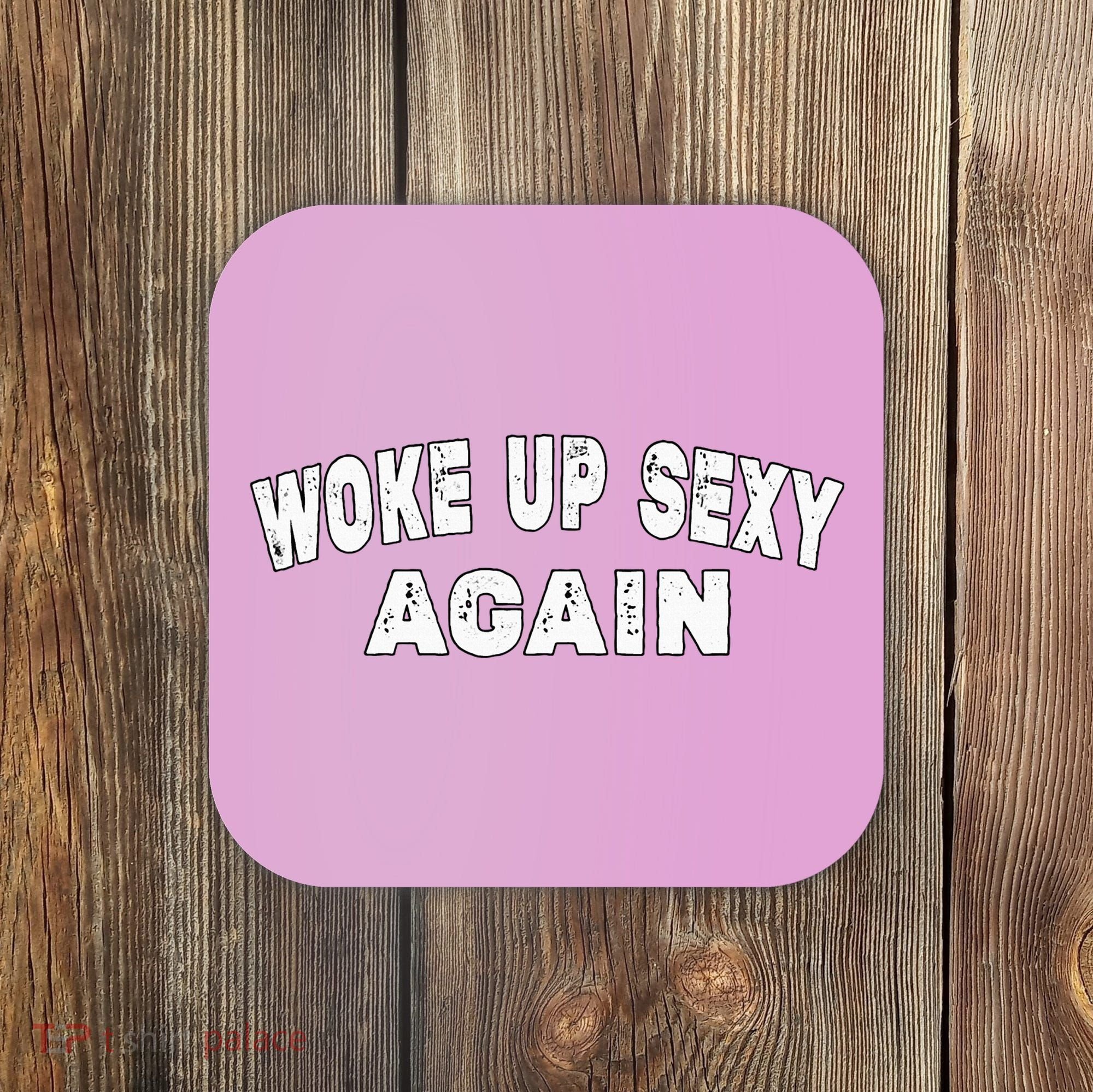 Funny Woke Up Sexy Again Funny Saying Coaster