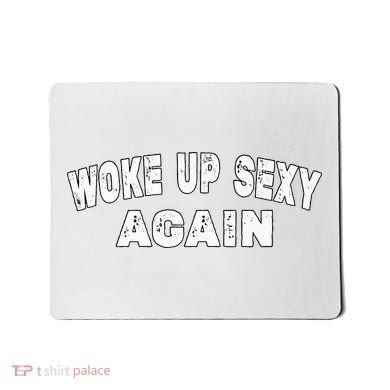Funny Woke Up Sexy Again Funny Saying Mousepad
