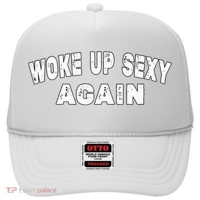 Funny Woke Up Sexy Again Funny Saying Hat