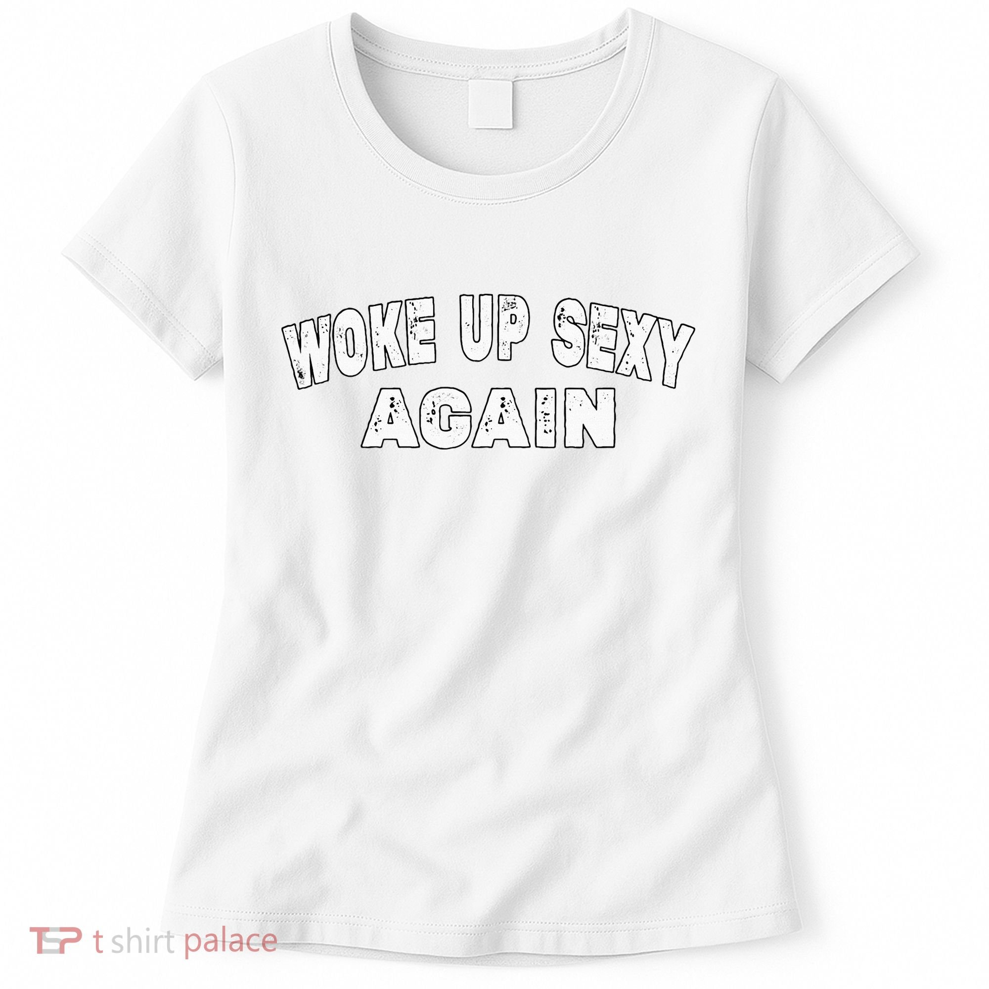 Funny Woke Up Sexy Again Funny Saying Women's T-Shirt