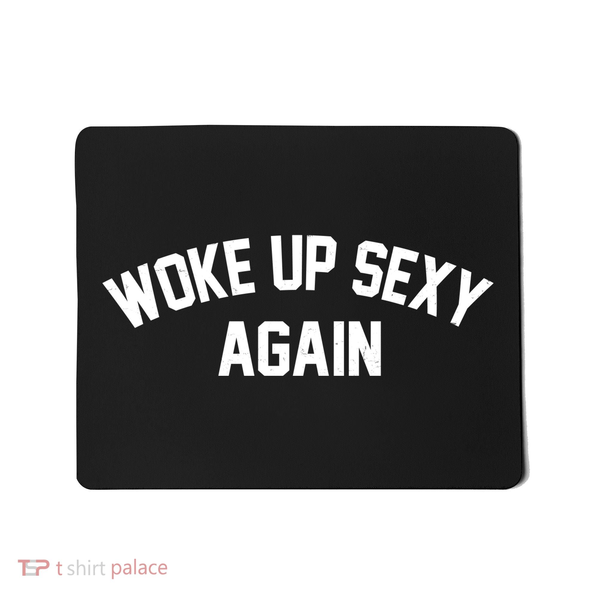 Funny Woke Up Sexy Again Mousepad